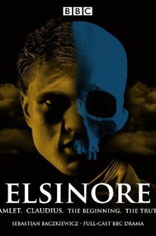 Cover of Elsinore: Hamlet. Claudius. The Beginning. The Truth.