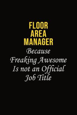 Book cover for Floor Area Manager Because Freaking Asweome Is Not An Official Job Title