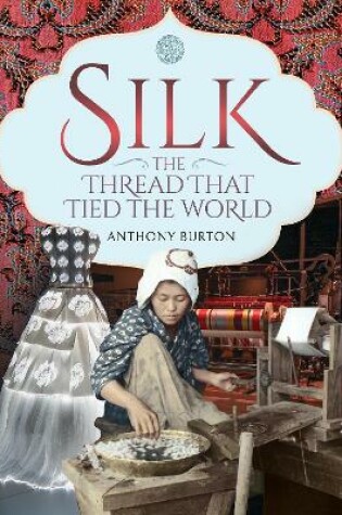 Cover of Silk, the Thread that Tied the World