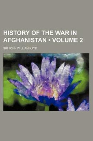 Cover of History of the War in Afghanistan (Volume 2)