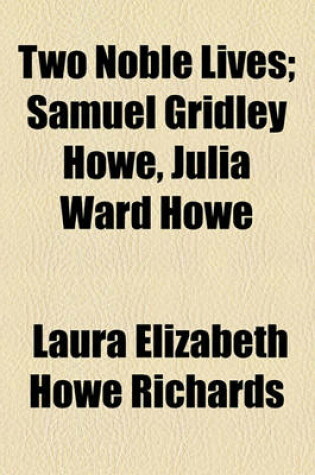 Cover of Two Noble Lives; Samuel Gridley Howe, Julia Ward Howe