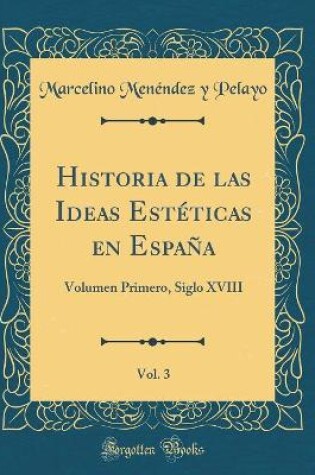 Cover of Historia de Las Ideas Esteticas En Espana, Vol. 3