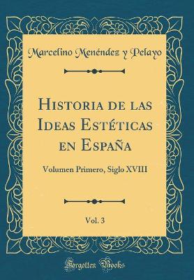 Book cover for Historia de Las Ideas Esteticas En Espana, Vol. 3