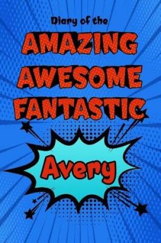 Cover of Diary of the Amazing Awesome Fantastic Avery