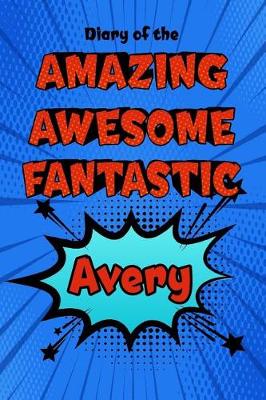 Book cover for Diary of the Amazing Awesome Fantastic Avery