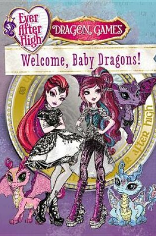 Cover of Ever After High: Welcome, Baby Dragons!