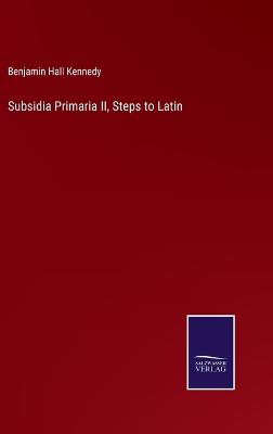 Book cover for Subsidia Primaria II, Steps to Latin