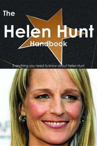 Cover of The Helen Hunt Handbook - Everything You Need to Know about Helen Hunt