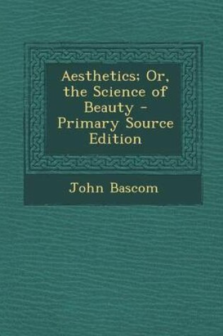 Cover of Aesthetics; Or, the Science of Beauty - Primary Source Edition