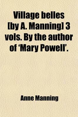 Book cover for Village Belles [By A. Manning] 3 Vols. by the Author of 'Mary Powell'.