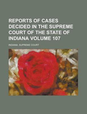 Book cover for Reports of Cases Decided in the Supreme Court of the State of Indiana Volume 107