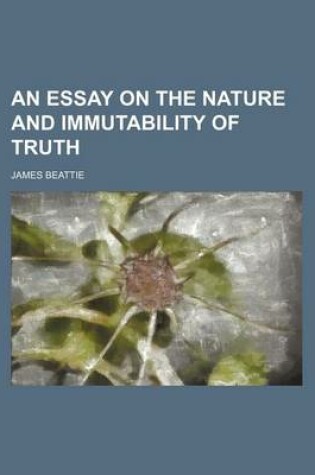 Cover of An Essay on the Nature and Immutability of Truth