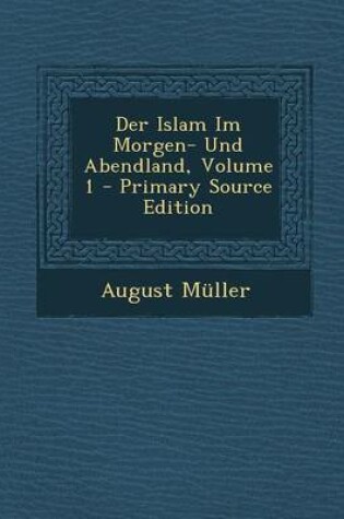 Cover of Der Islam Im Morgen- Und Abendland, Volume 1