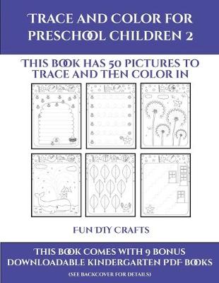 Cover of Fun DIY Crafts (Trace and Color for preschool children 2)
