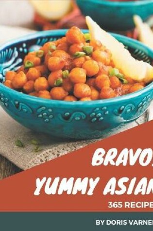 Cover of Bravo! 365 Yummy Asian Recipes