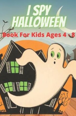 Cover of I SPY HALLOWEEN Book For Kids Ages 4-8