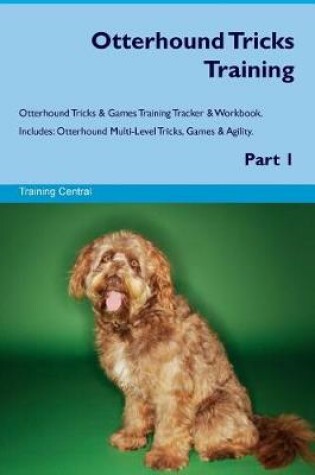 Cover of Otterhound Tricks Training Otterhound Tricks & Games Training Tracker & Workbook. Includes