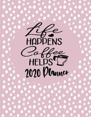 Book cover for Life Happens Coffee Helps - 2020 Planner