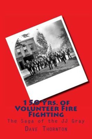 Cover of 150 Yrs. of Volunteer Fire Fighting