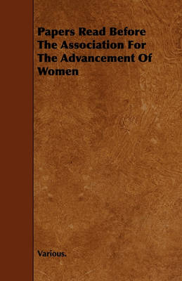 Book cover for Papers Read Before The Association For The Advancement Of Women