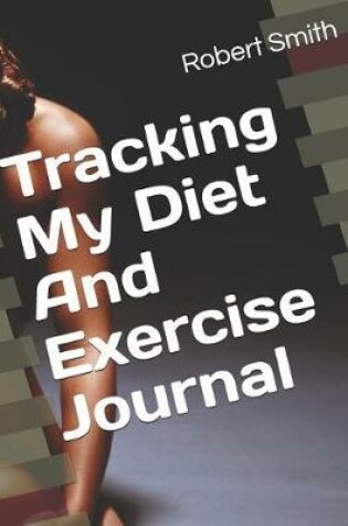 Cover of Tracking My Diet and Exercise Journal