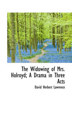 Book cover for The Widowing of Mrs. Holroyd; A Drama in Three Acts