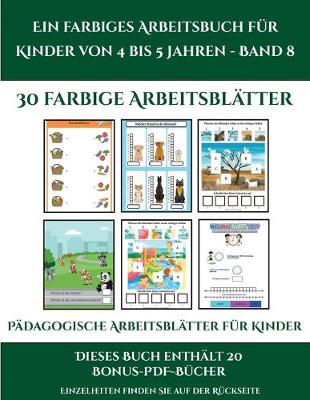 Book cover for Pädagogische Arbeitsblätter für Kinder (Ein farbiges Arbeitsbuch für Kinder von 4 bis 5 Jahren - Band 8)