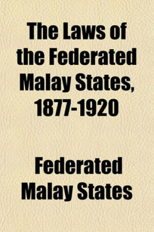 Cover of The Laws of the Federated Malay States, 1877-1920