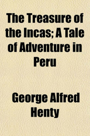 Cover of The Treasure of the Incas; A Tale of Adventure in Peru