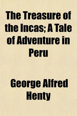 Book cover for The Treasure of the Incas; A Tale of Adventure in Peru