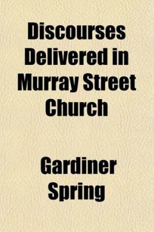 Cover of Discourses Delivered in Murray Street Church; On Sabbath Evenings During the Month of March, April and May, 1830
