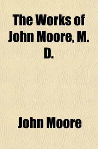 Cover of The Works of John Moore, M. D. (Volume 7); Mordaunt Sketches of Life, Characters, and Manners in Various Countries