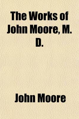 Book cover for The Works of John Moore, M. D. (Volume 7); Mordaunt Sketches of Life, Characters, and Manners in Various Countries