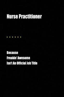 Book cover for Nurse Practitioner Because Freakin' Awesome Isn't an Official Job Title