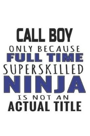 Cover of Call Boy Only Because Full Time Superskilled Ninja Is Not An Actual Title