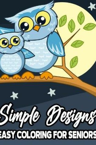 Cover of Simple Designs Easy Coloring For Seniors