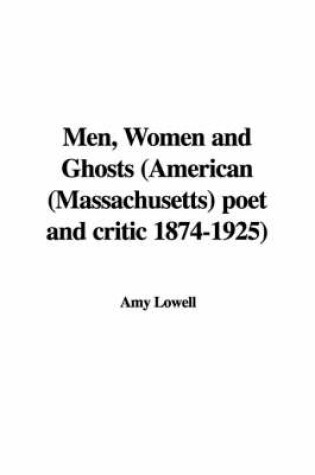 Cover of Men, Women and Ghosts (American (Massachusetts) Poet and Critic 1874-1925)