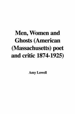 Book cover for Men, Women and Ghosts (American (Massachusetts) Poet and Critic 1874-1925)