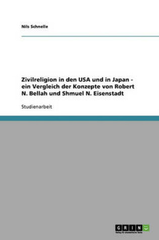 Cover of Zivilreligion in den USA und in Japan - ein Vergleich der Konzepte von Robert N. Bellah und Shmuel N. Eisenstadt