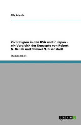 Book cover for Zivilreligion in den USA und in Japan - ein Vergleich der Konzepte von Robert N. Bellah und Shmuel N. Eisenstadt