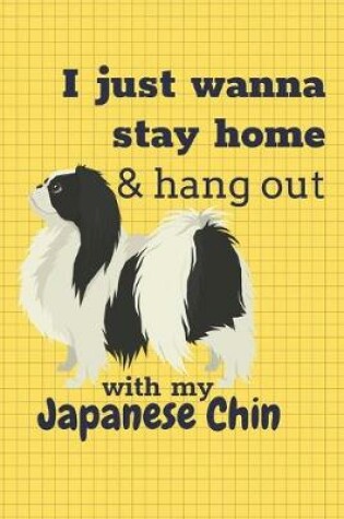 Cover of I just wanna stay home & hang out with my Japanese Chin