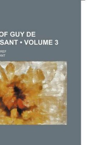 Cover of Works of Guy de Maupassant Volume 3; With a Critical Pref