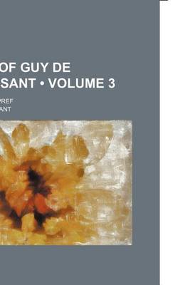 Book cover for Works of Guy de Maupassant Volume 3; With a Critical Pref