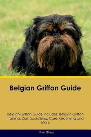 Cover of Belgian Griffon Guide Belgian Griffon Guide Includes