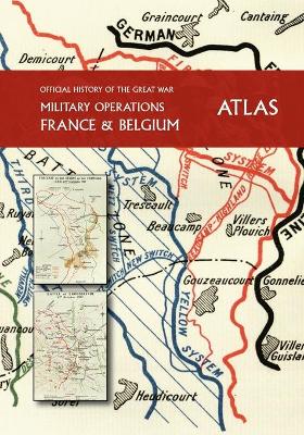 Cover of THE OFFICIAL HISTORY OF THE GREAT WAR France and Belgium ATLAS