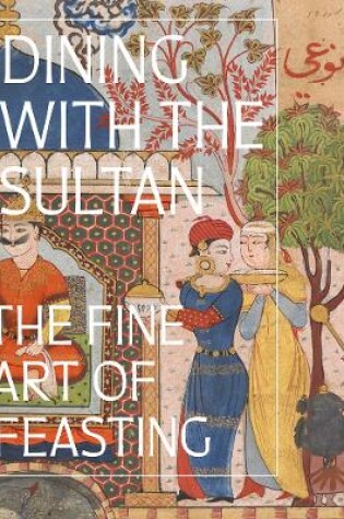 Cover of Dining with the Sultan: The Fine Art of Feasting