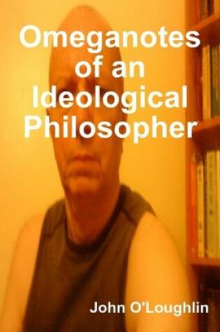 Cover of Omeganotes of an Ideological Philosopher