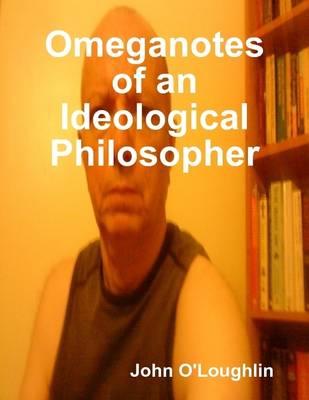 Book cover for Omeganotes of an Ideological Philosopher