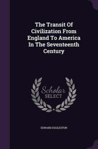 Cover of The Transit of Civilization from England to America in the Seventeenth Century