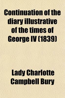 Book cover for Continuation of the Diary Illustrative of the Times of George IV (Volume 2); Interspersed with Original Letters from the Late Queen Caroline, the Princess Charlotte, and from Various Other Distinguished Persons